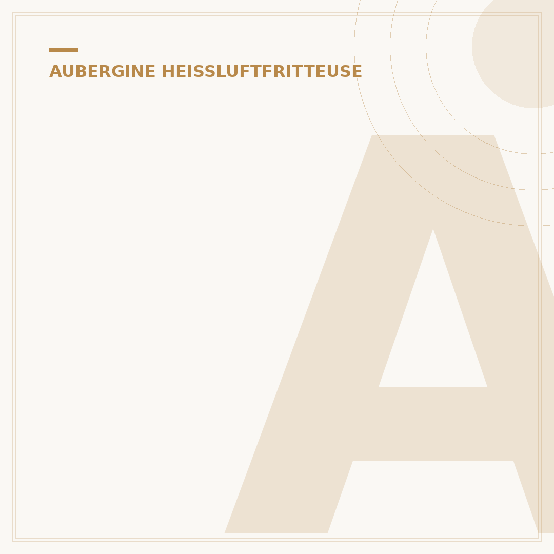 Aubergine Heißluftfritteuse: Wie Lange für Perfekte Ergebnisse?