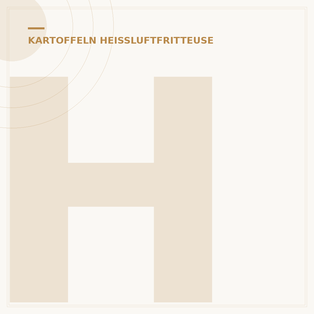 Heißluftfritteuse Kartoffeln: 15-25 Min. Garzeit & Tipps