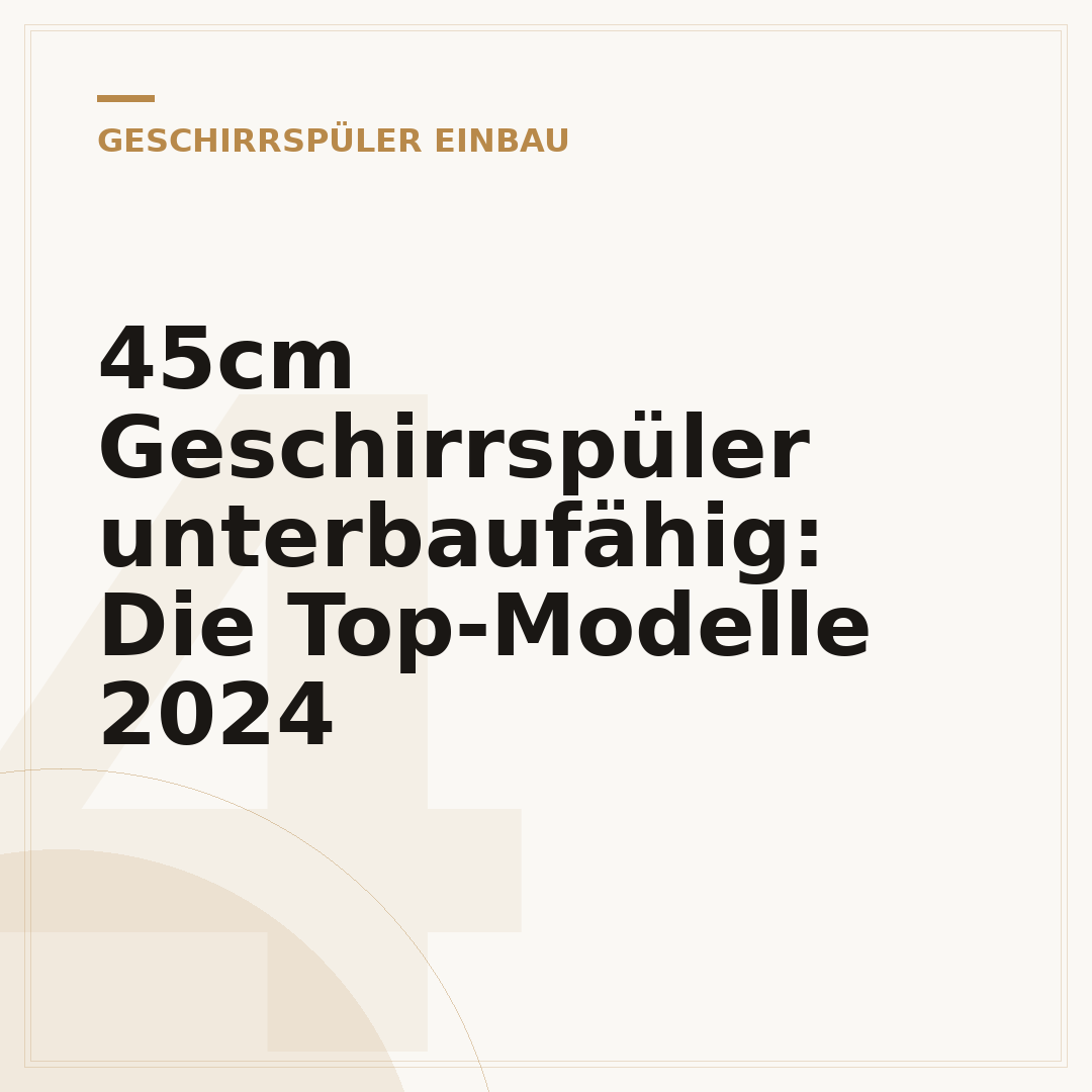 45cm Geschirrspüler unterbaufähig: Die Top-Modelle 2024