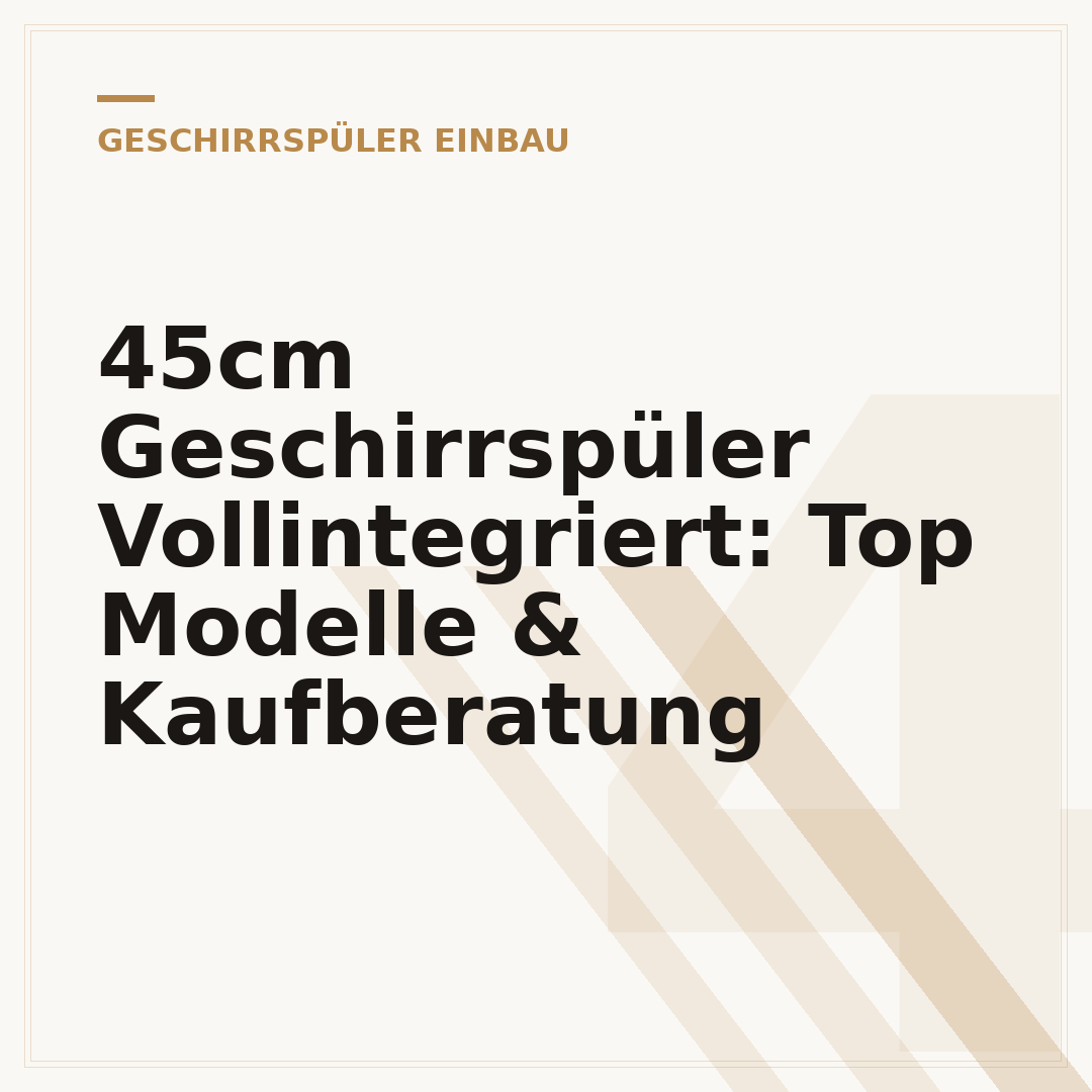 45cm Geschirrspüler Vollintegriert: Top Modelle & Kaufberatung