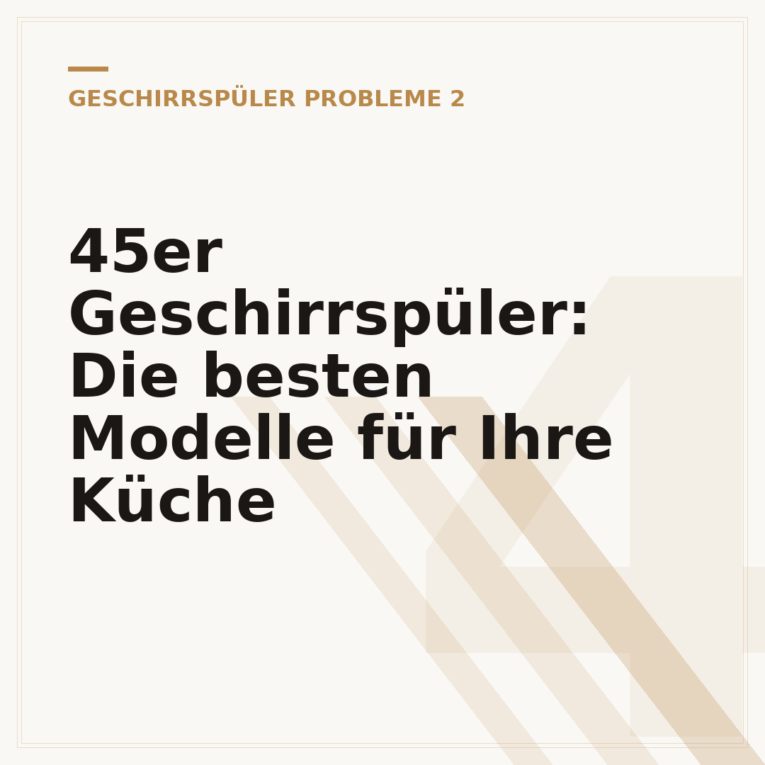 45er Geschirrspüler: Die besten Modelle für Ihre Küche