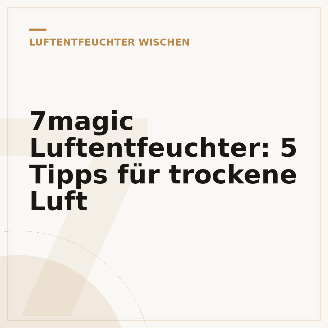 7magic Luftentfeuchter: 5 Tipps für trockene Luft