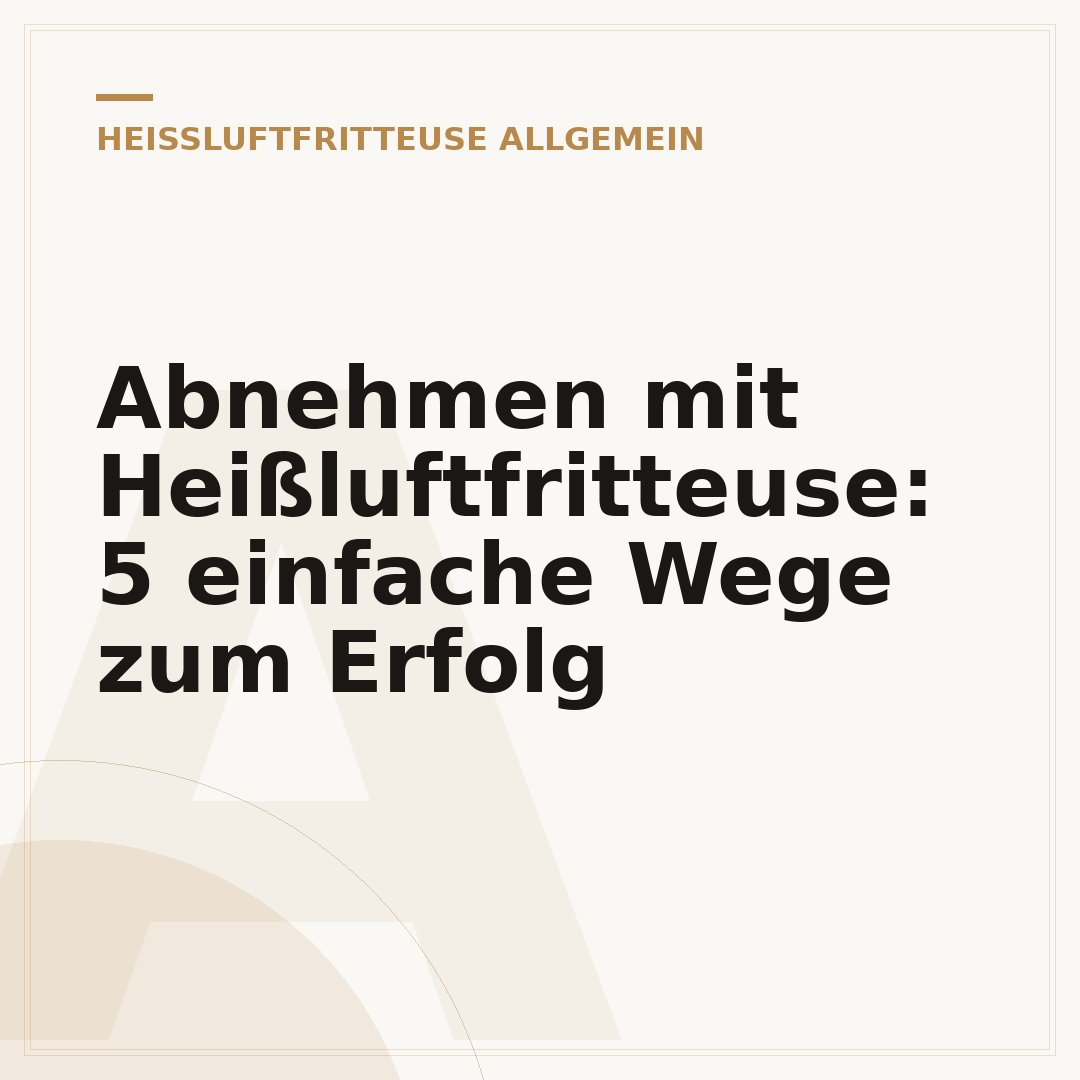 Abnehmen mit Heißluftfritteuse: 5 einfache Wege zum Erfolg