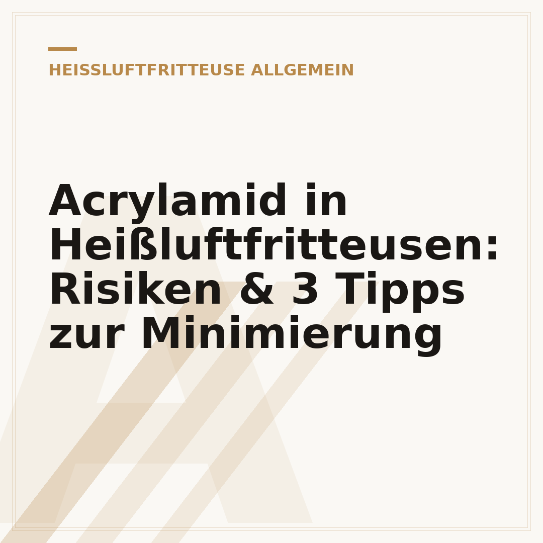 Acrylamid in Heißluftfritteusen: Risiken & 3 Tipps zur Minimierung