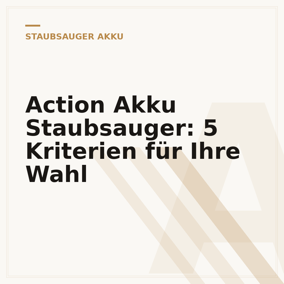 Action Akku Staubsauger: 5 Kriterien für Ihre Wahl