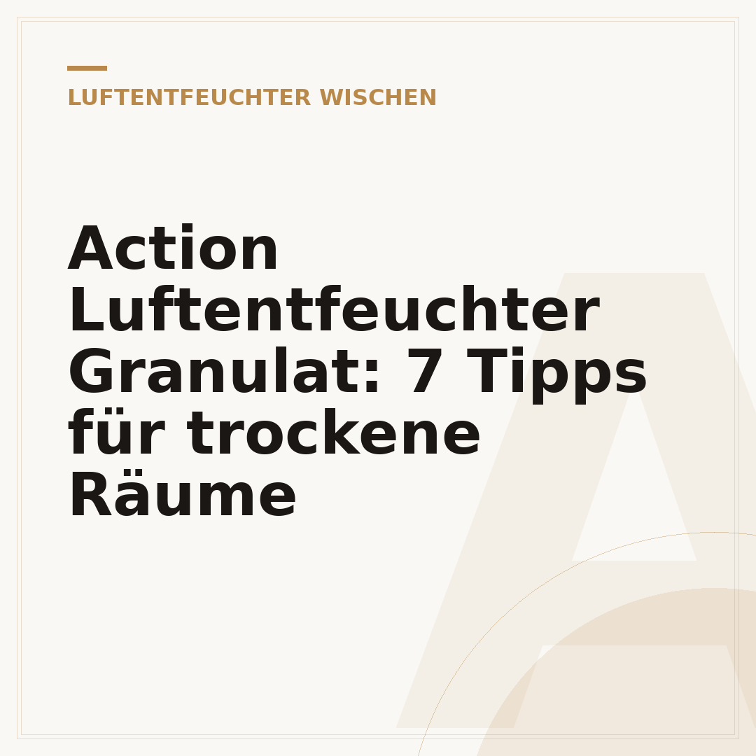 Action Luftentfeuchter Granulat: 7 Tipps für trockene Räume