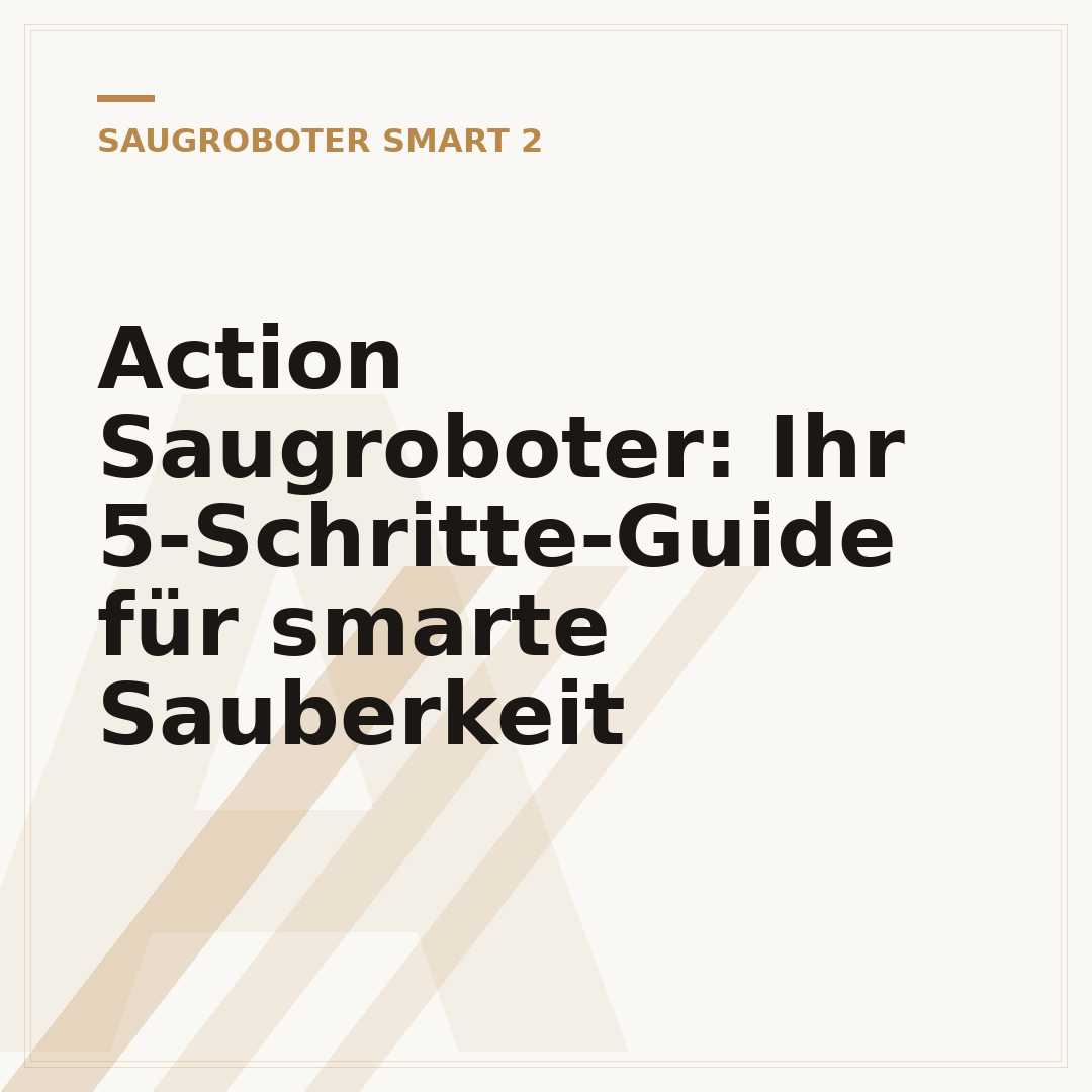 Action Saugroboter: Ihr 5-Schritte-Guide für smarte Sauberkeit