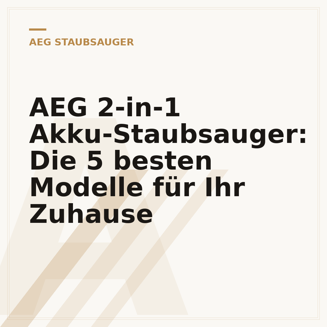 AEG 2-in-1 Akku-Staubsauger: Die 5 besten Modelle für Ihr Zuhause