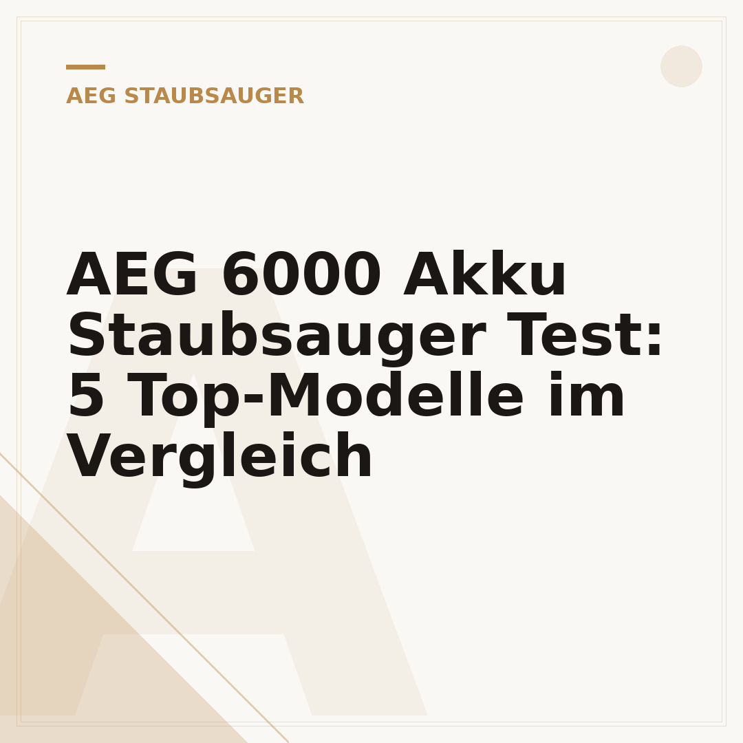 AEG 6000 Akku Staubsauger Test: 5 Top-Modelle im Vergleich