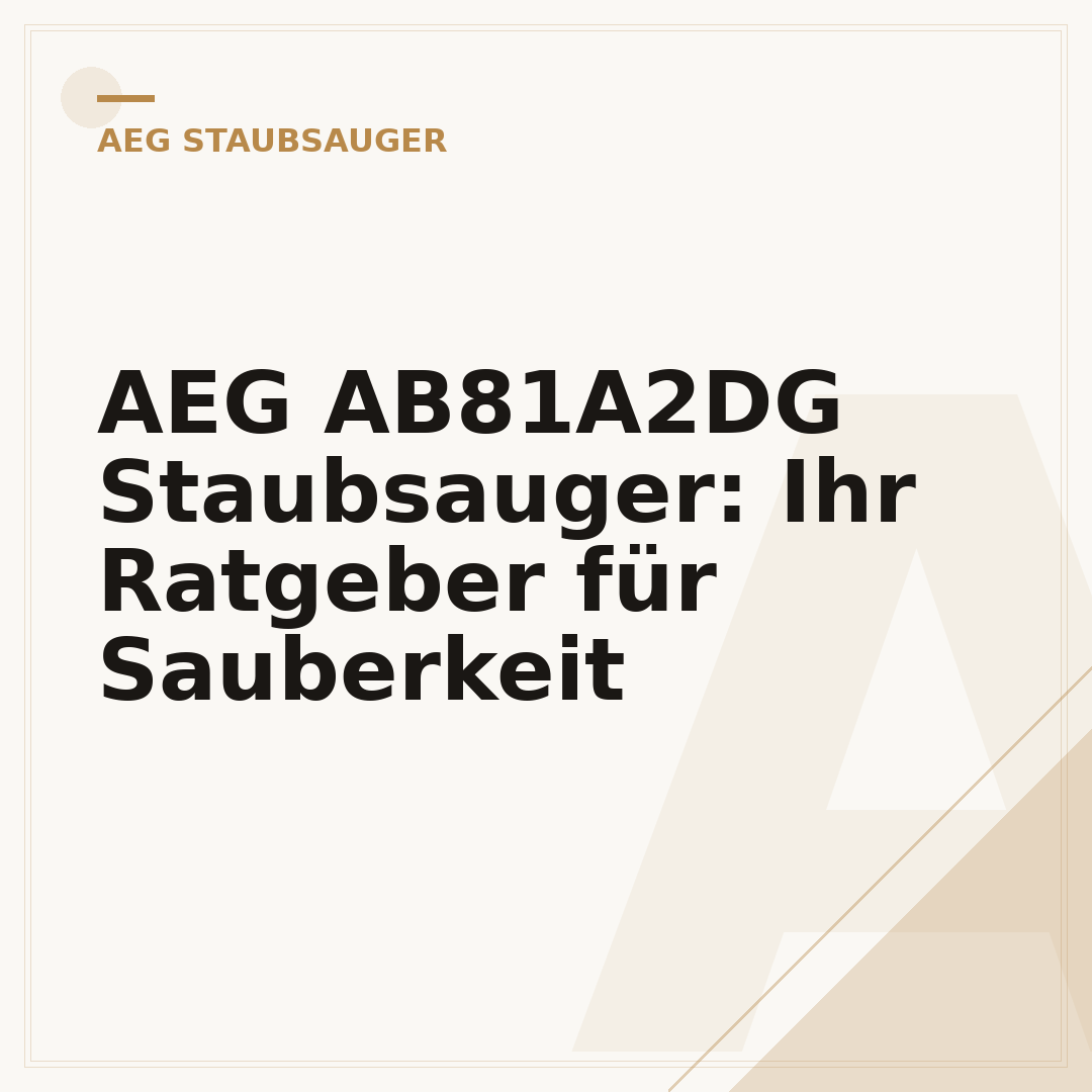 AEG AB81A2DG Staubsauger: Ihr Ratgeber für Sauberkeit