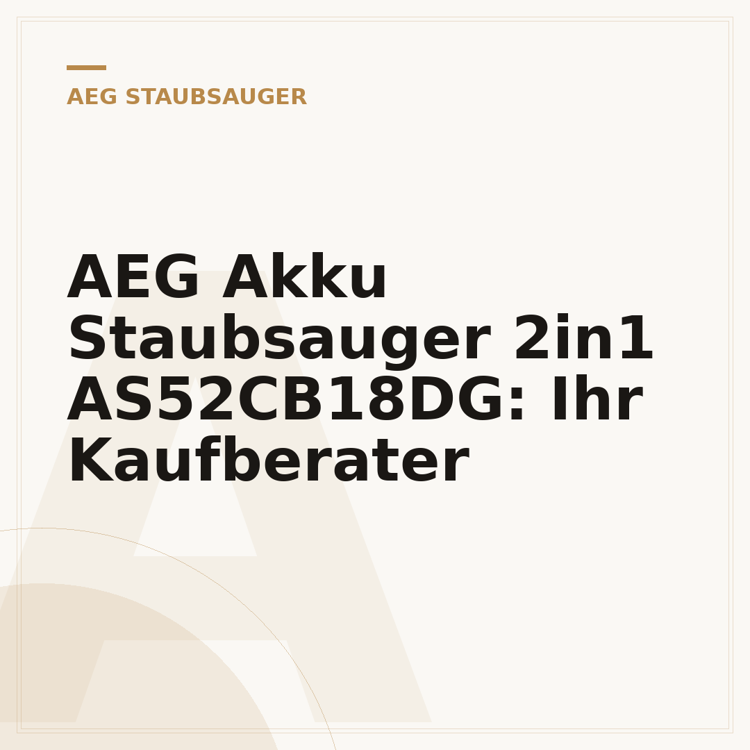 AEG Akku Staubsauger 2in1 AS52CB18DG: Ihr Kaufberater
