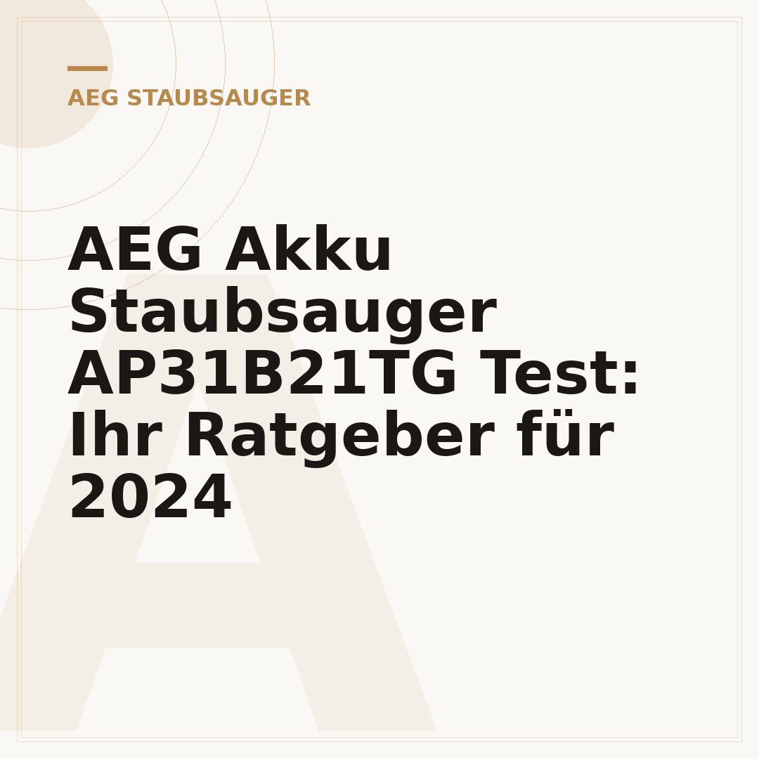 AEG Akku Staubsauger AP31B21TG Test: Ihr Ratgeber für 2024