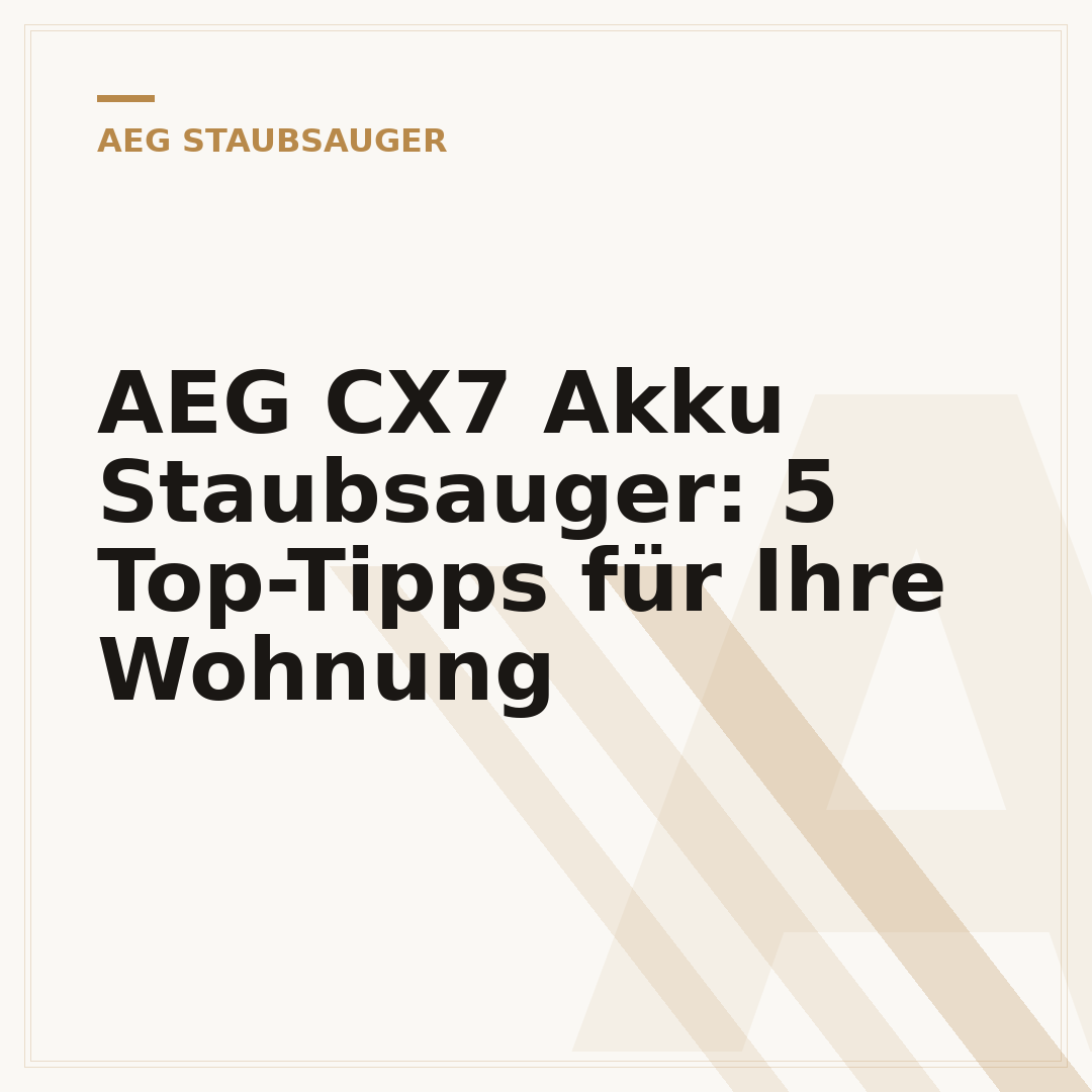 AEG CX7 Akku Staubsauger: 5 Top-Tipps für Ihre Wohnung