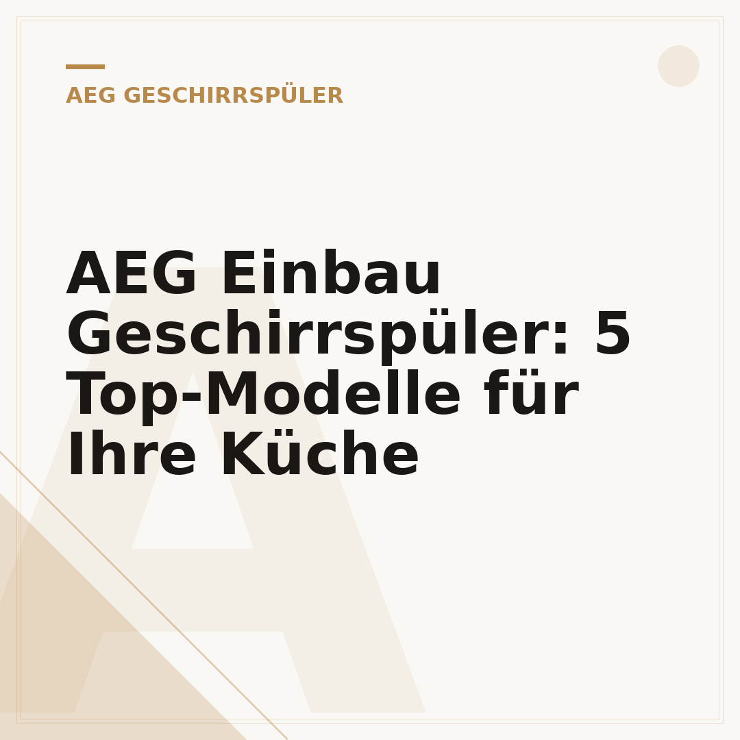AEG Einbau Geschirrspüler: 5 Top-Modelle für Ihre Küche