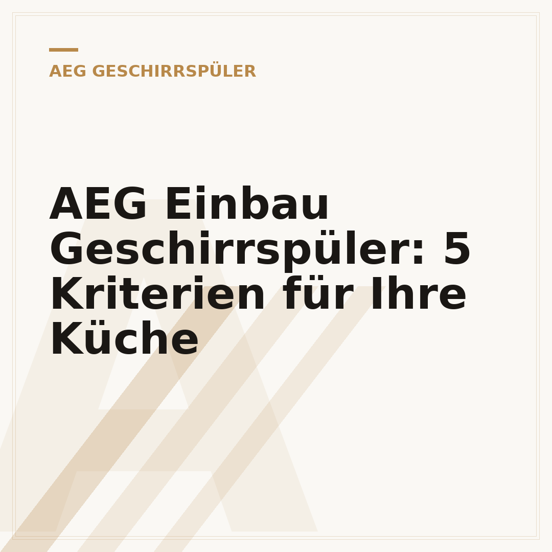 AEG Einbau Geschirrspüler: 5 Kriterien für Ihre Küche