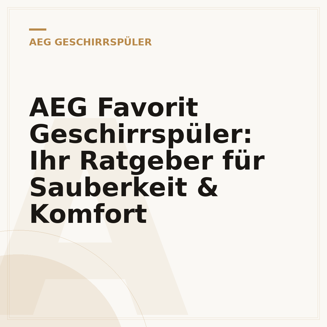 AEG Favorit Geschirrspüler: Ihr Ratgeber für Sauberkeit & Komfort
