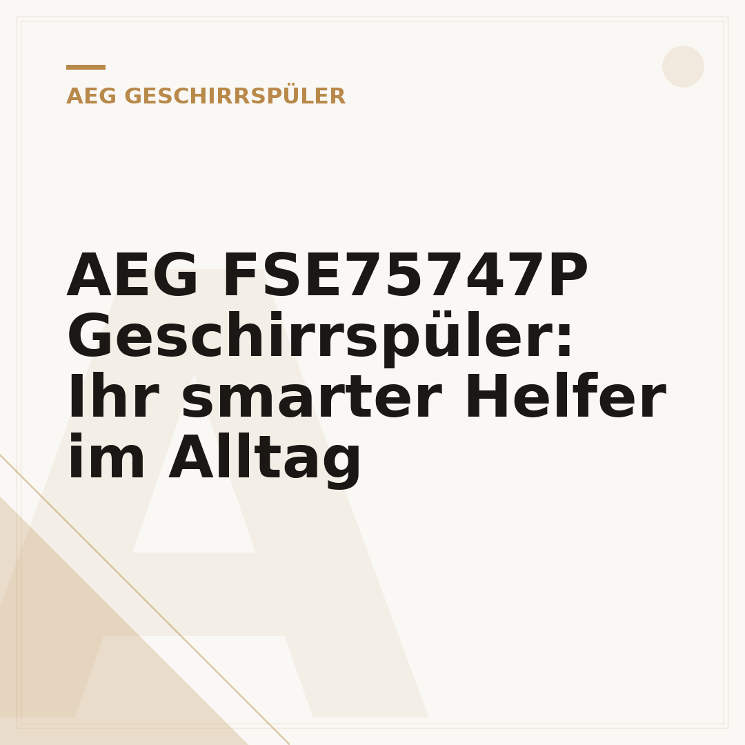 AEG FSE75747P Geschirrspüler: Ihr smarter Helfer im Alltag