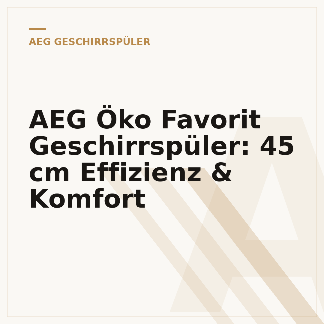 AEG Öko Favorit Geschirrspüler: 45 cm Effizienz & Komfort