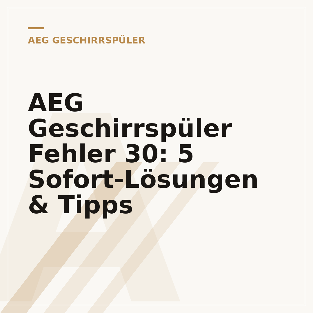AEG Geschirrspüler Fehler 30: 5 Sofort-Lösungen & Tipps
