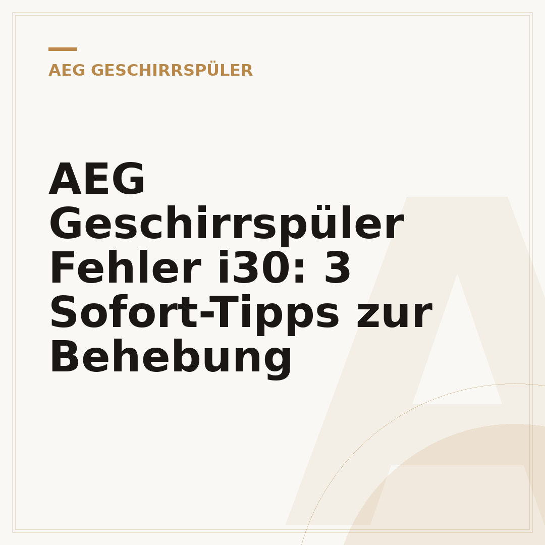 AEG Geschirrspüler Fehler i30: 3 Sofort-Tipps zur Behebung
