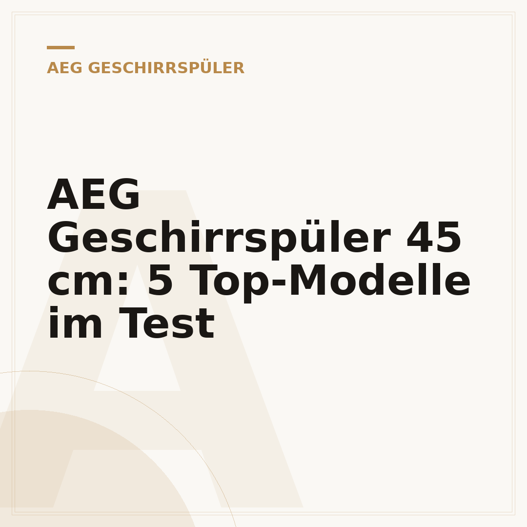 AEG Geschirrspüler 45 cm: 5 Top-Modelle im Test