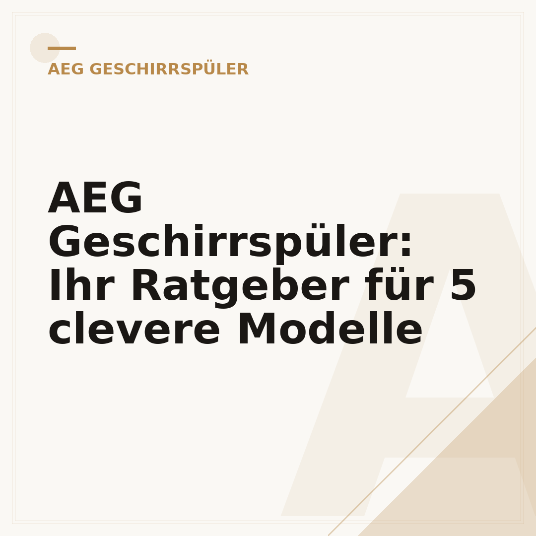 AEG Geschirrspüler: Ihr Ratgeber für 5 clevere Modelle