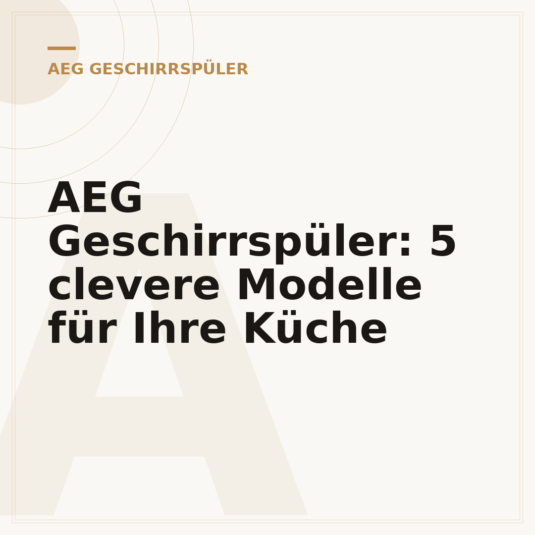 AEG Geschirrspüler: 5 clevere Modelle für Ihre Küche