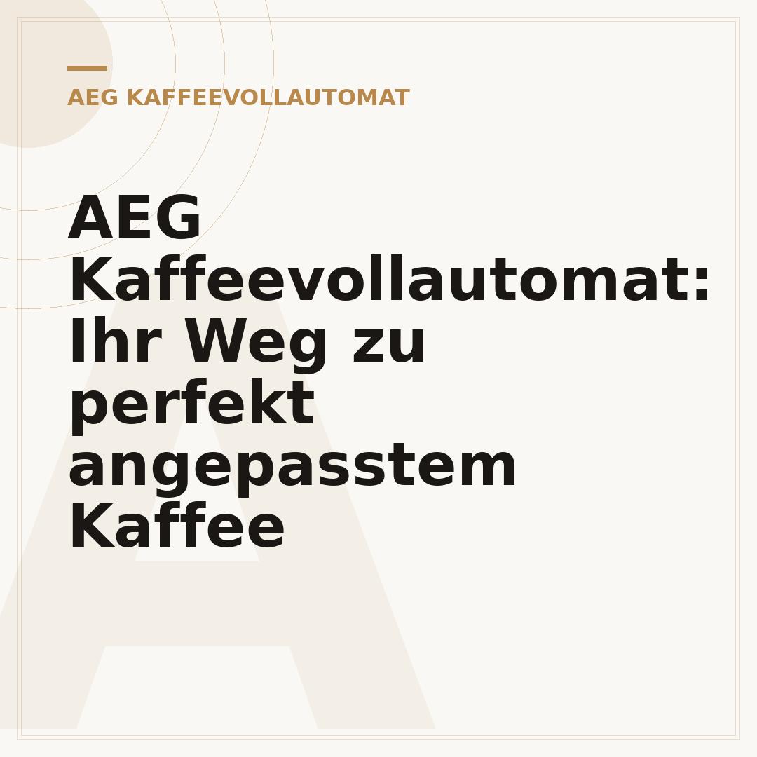 AEG Kaffeevollautomat: Ihr Weg zu perfekt angepasstem Kaffee