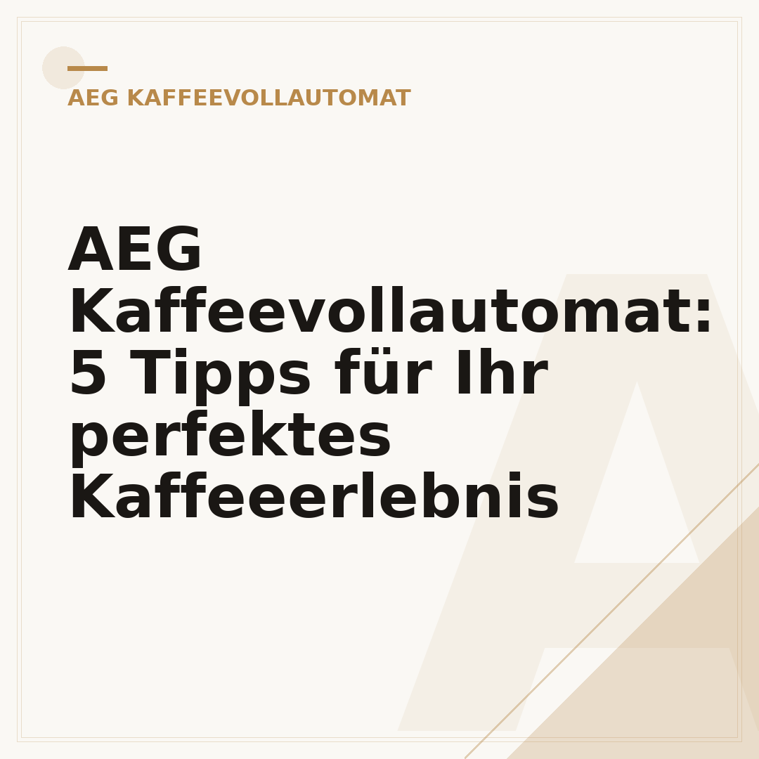 AEG Kaffeevollautomat: 5 Tipps für Ihr perfektes Kaffeeerlebnis