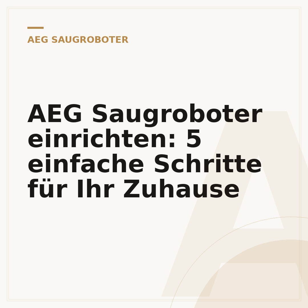 AEG Saugroboter einrichten: 5 einfache Schritte für Ihr Zuhause