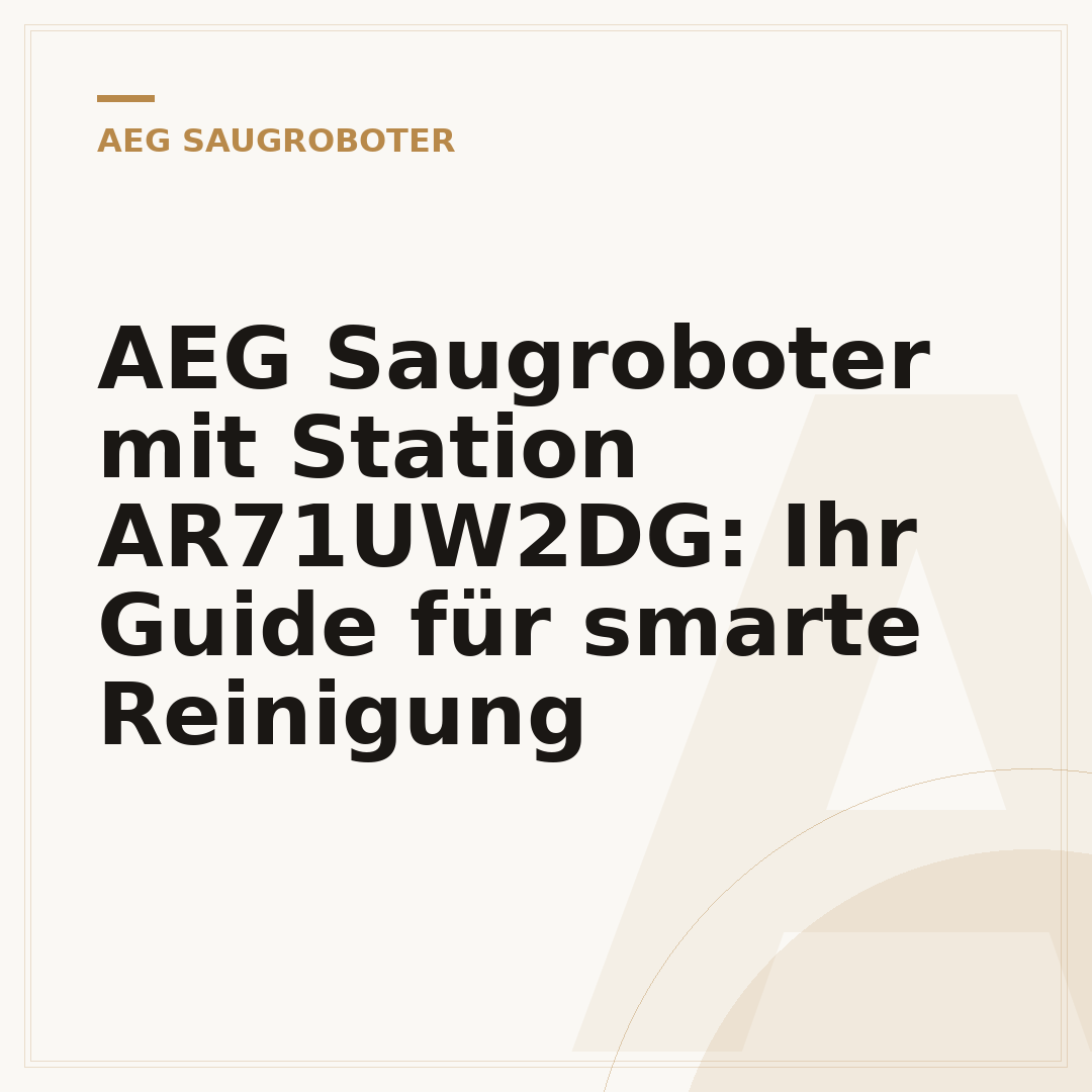 AEG Saugroboter mit Station AR71UW2DG: Ihr Guide für smarte Reinigung