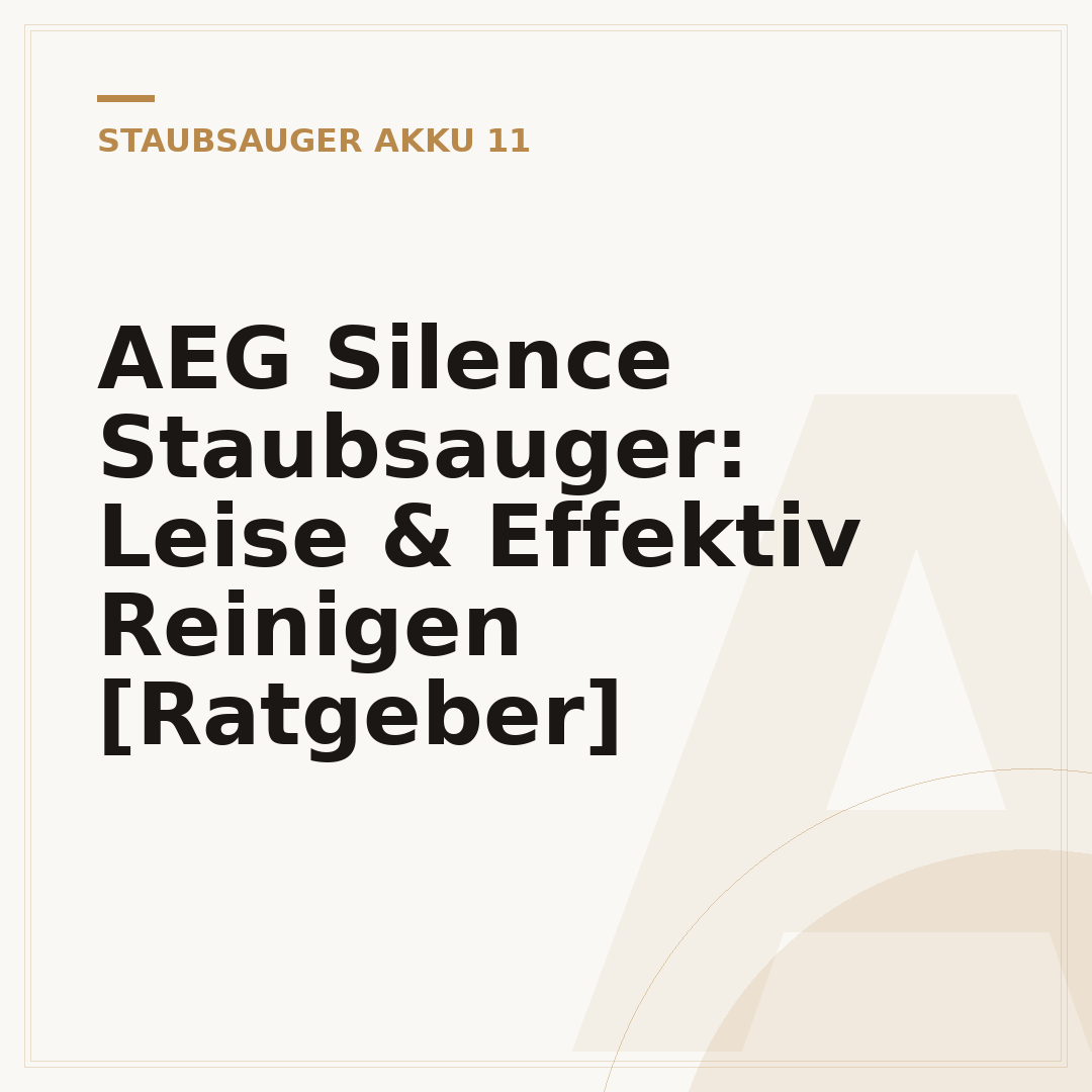 AEG Silence Staubsauger: Leise & Effektiv Reinigen [Ratgeber]
