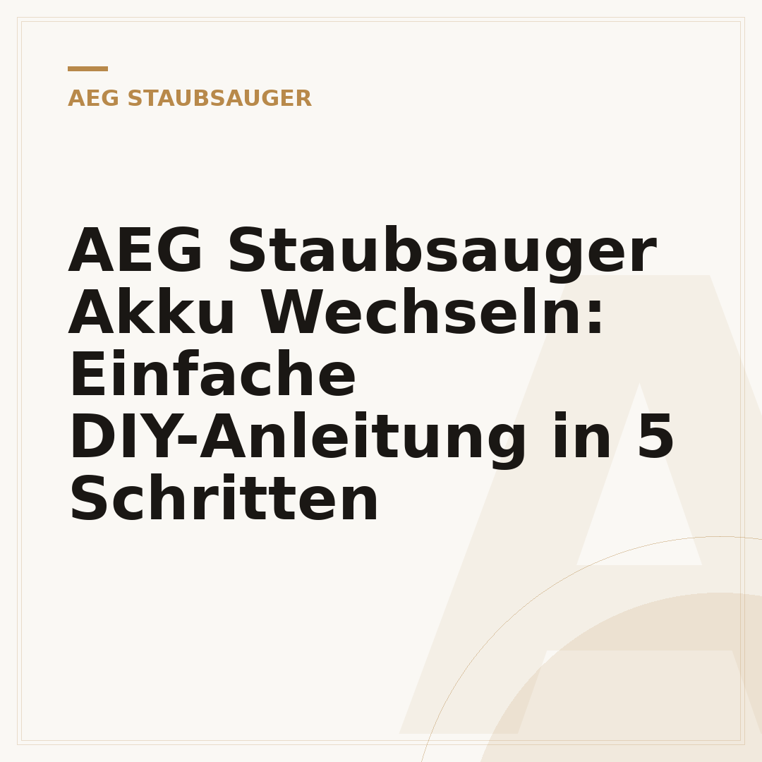 AEG Staubsauger Akku Wechseln: Einfache DIY-Anleitung in 5 Schritten