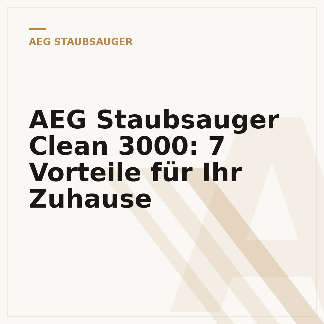 AEG Staubsauger Clean 3000: 7 Vorteile für Ihr Zuhause