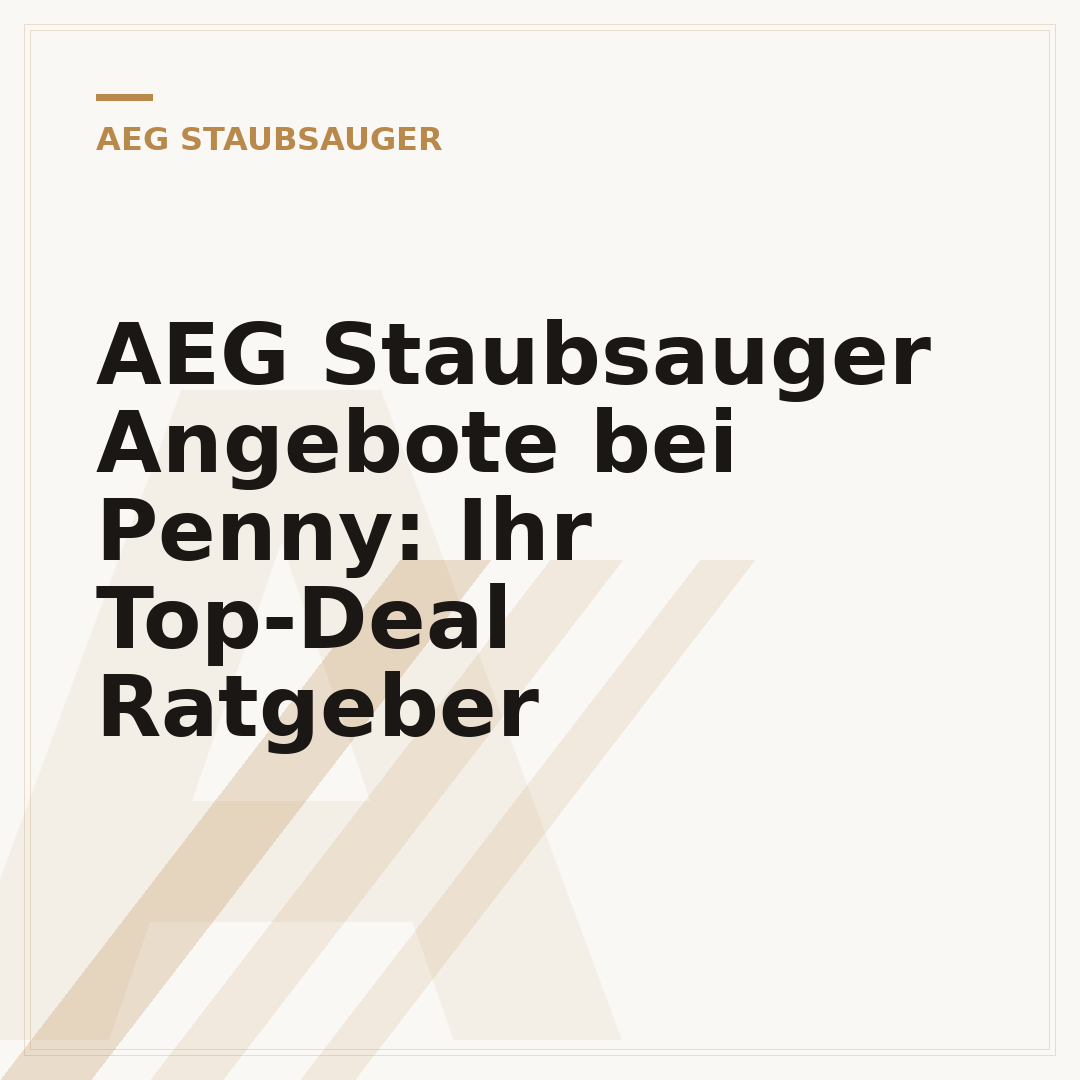 AEG Staubsauger Angebote bei Penny: Ihr Top-Deal Ratgeber