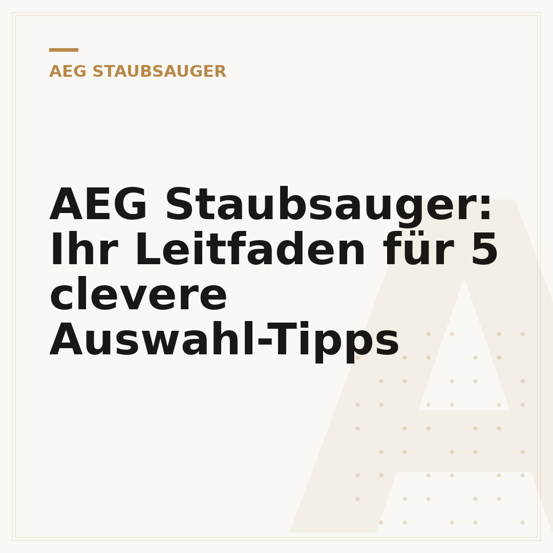 AEG Staubsauger: Ihr Leitfaden für 5 clevere Auswahl-Tipps