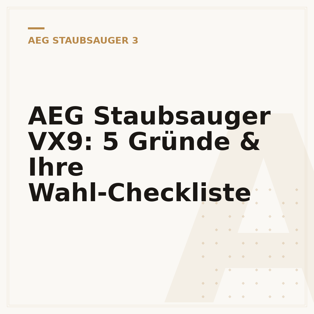 AEG Staubsauger VX9: 5 Gründe & Ihre Wahl-Checkliste