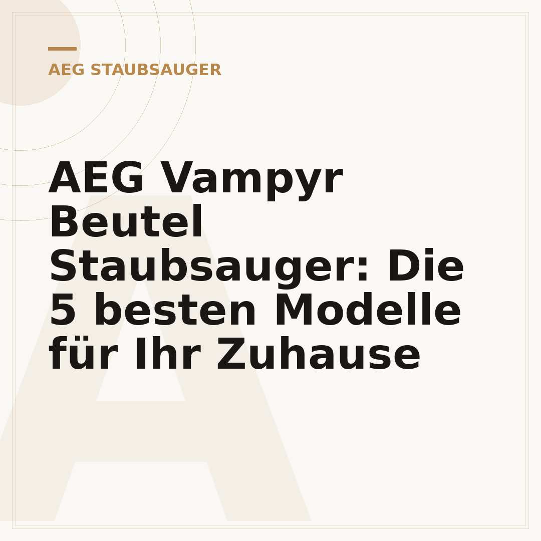 AEG Vampyr Beutel Staubsauger: Die 5 besten Modelle für Ihr Zuhause