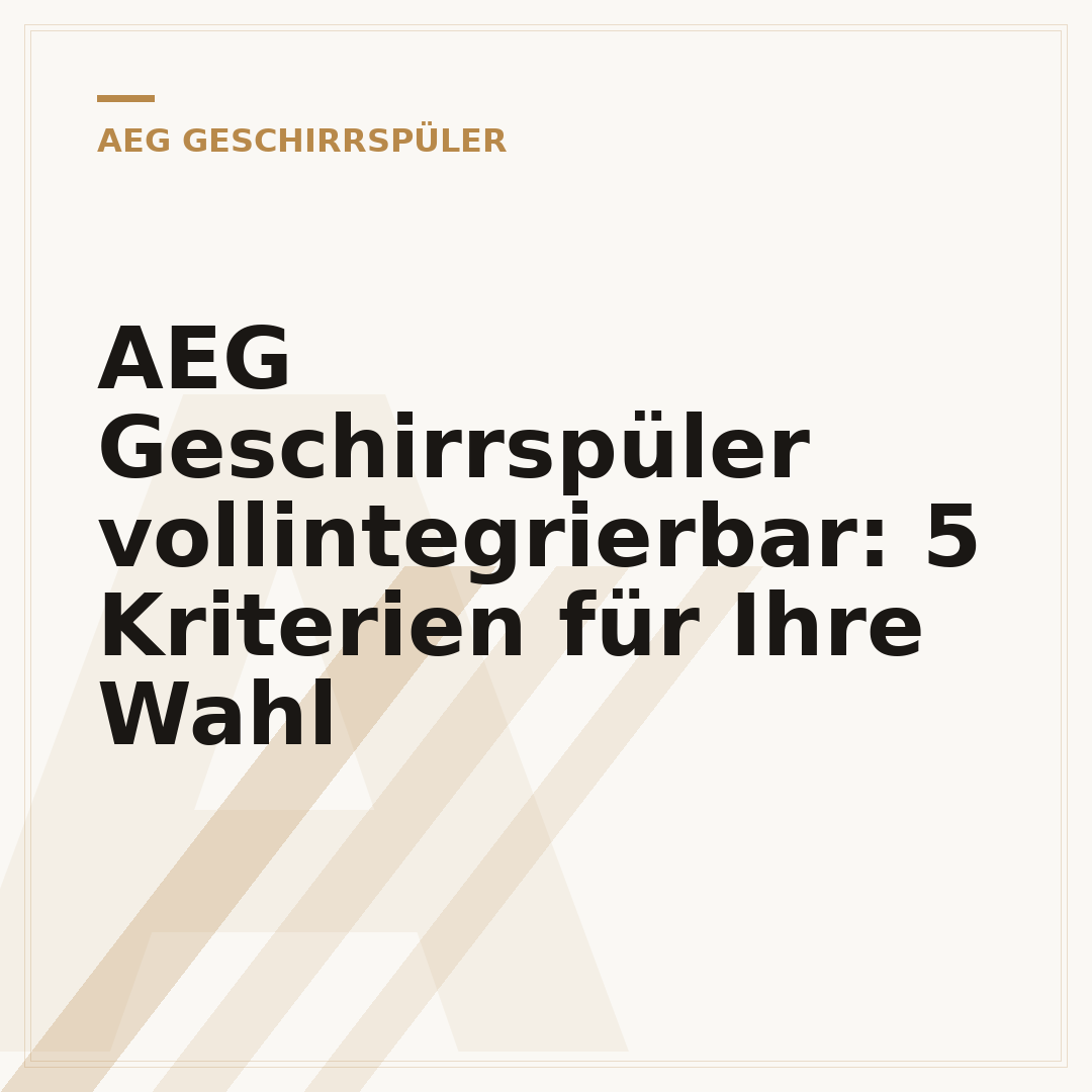 AEG Geschirrspüler vollintegrierbar: 5 Kriterien für Ihre Wahl