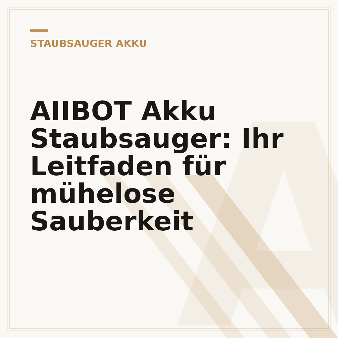 AIIBOT Akku Staubsauger: Ihr Leitfaden für mühelose Sauberkeit