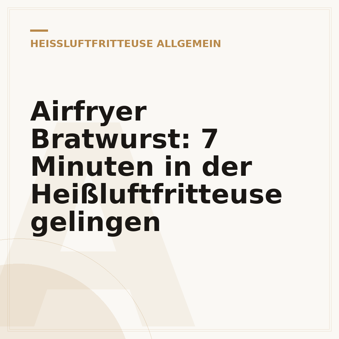 Airfryer Bratwurst: 7 Minuten in der Heißluftfritteuse gelingen