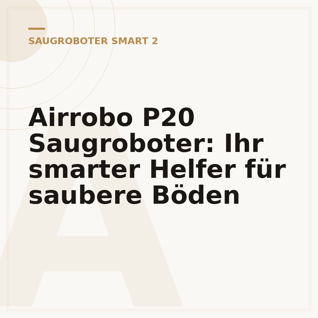 Airrobo P20 Saugroboter: Ihr smarter Helfer für saubere Böden