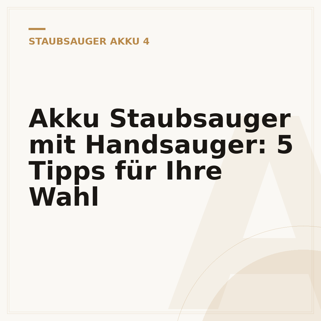 Akku Staubsauger mit Handsauger: 5 Tipps für Ihre Wahl