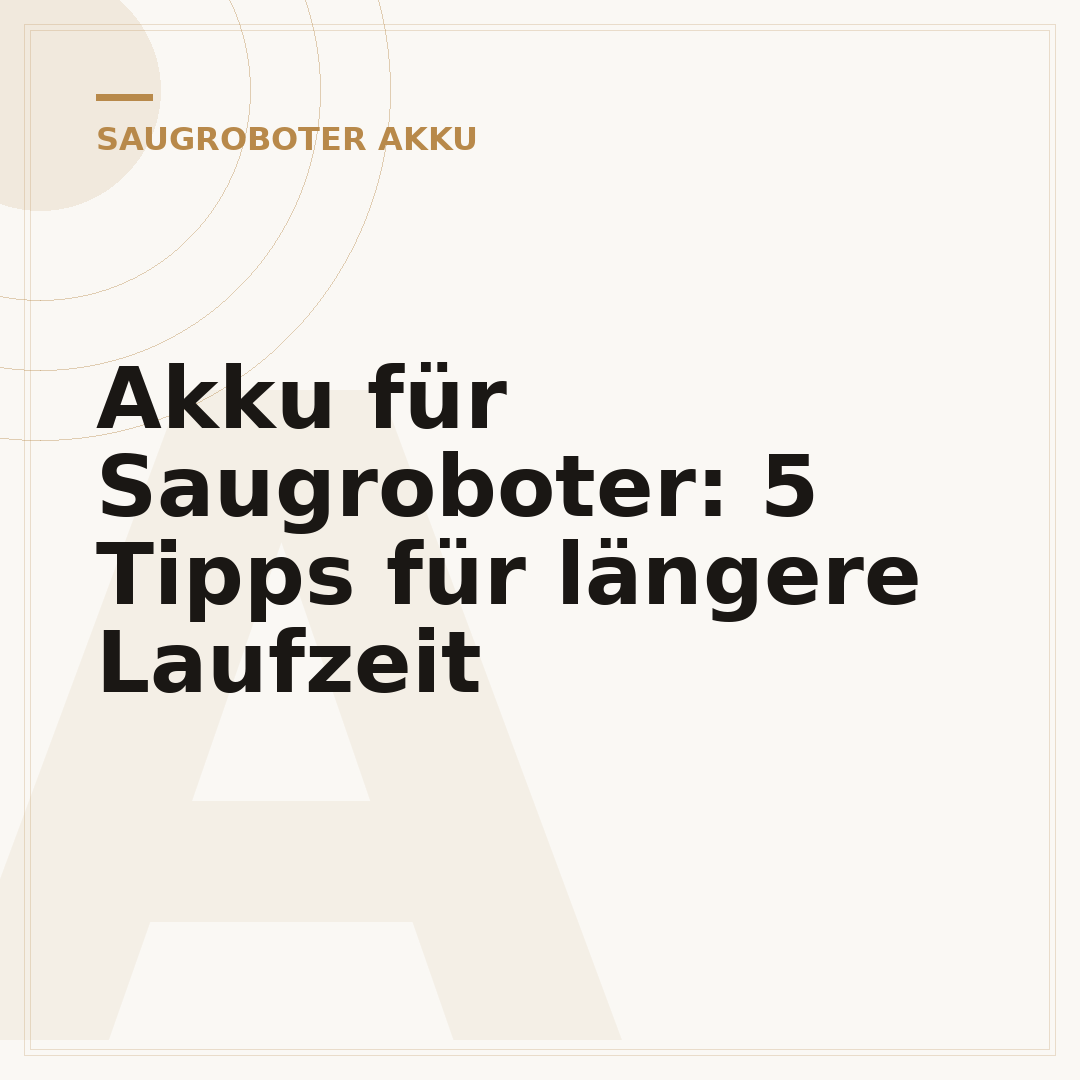 Akku für Saugroboter: 5 Tipps für längere Laufzeit