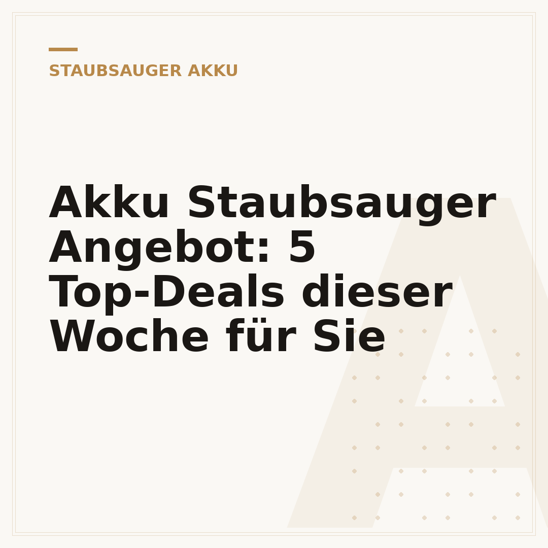 Akku Staubsauger Angebot: 5 Top-Deals dieser Woche für Sie