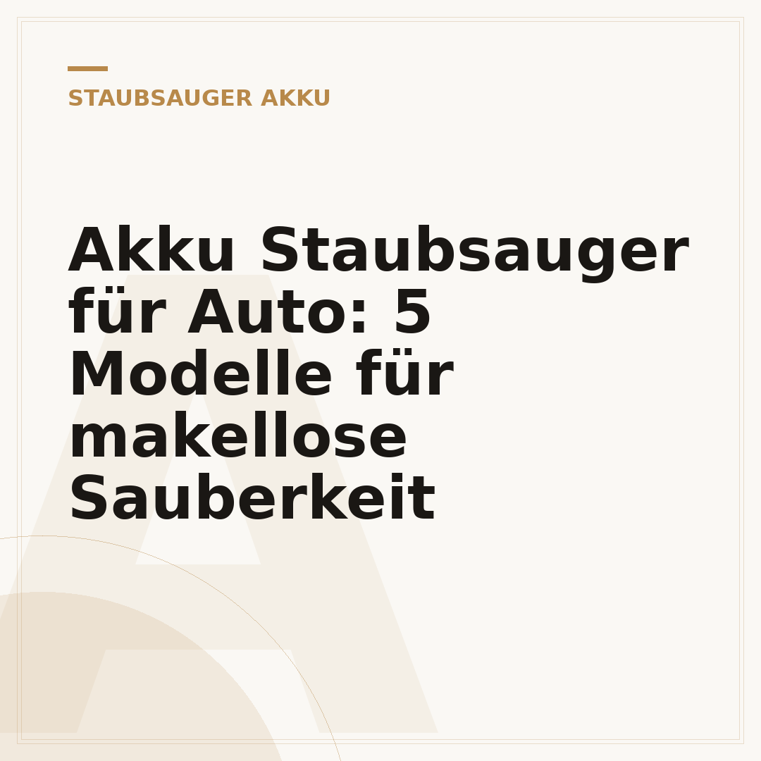 Akku Staubsauger für Auto: 5 Modelle für makellose Sauberkeit