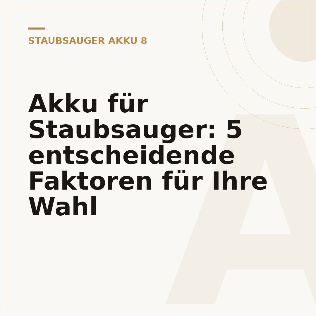 Akku für Staubsauger: 5 entscheidende Faktoren für Ihre Wahl