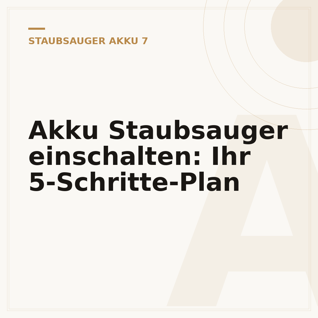 Akku Staubsauger einschalten: Ihr 5-Schritte-Plan