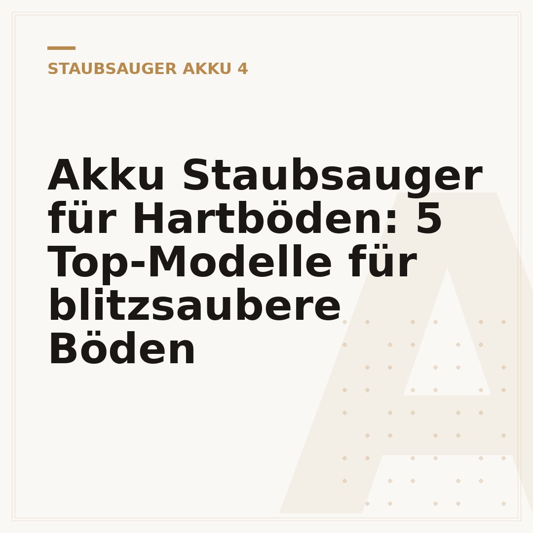 Akku Staubsauger für Hartböden: 5 Top-Modelle für blitzsaubere Böden