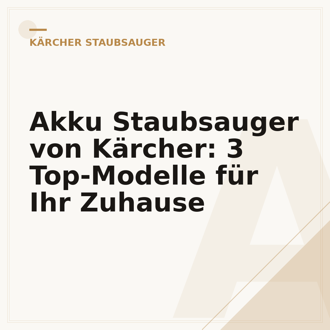 Akku Staubsauger von Kärcher: 3 Top-Modelle für Ihr Zuhause